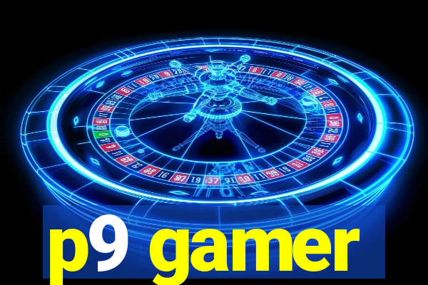 p9 gamer